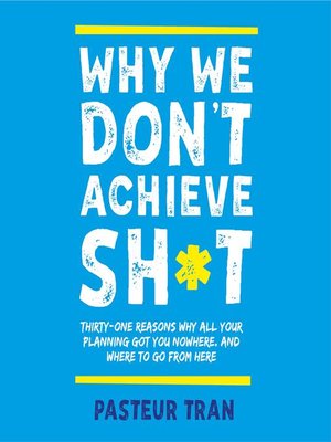 cover image of Why We Don't Achieve Sh*t